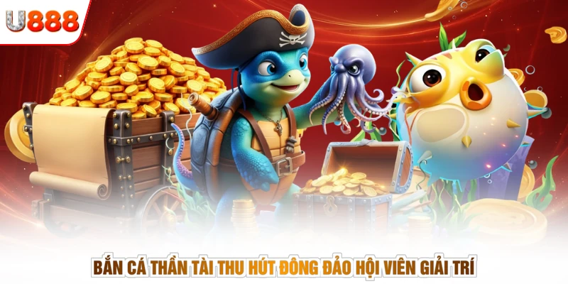 Bắn cá Thần Tài thu hút đông đảo hội viên giải trí