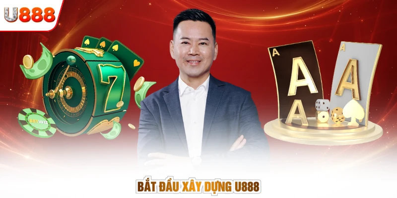 Bắt đầu xây dựng U888