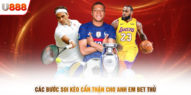 Các bước soi kèo cẩn thận cho anh em bet thủ