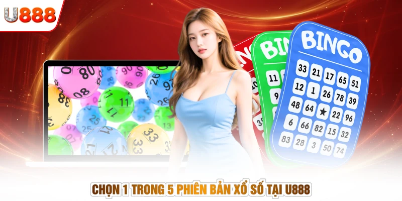Chọn 1 trong 5 phiên bản xổ số tại U888