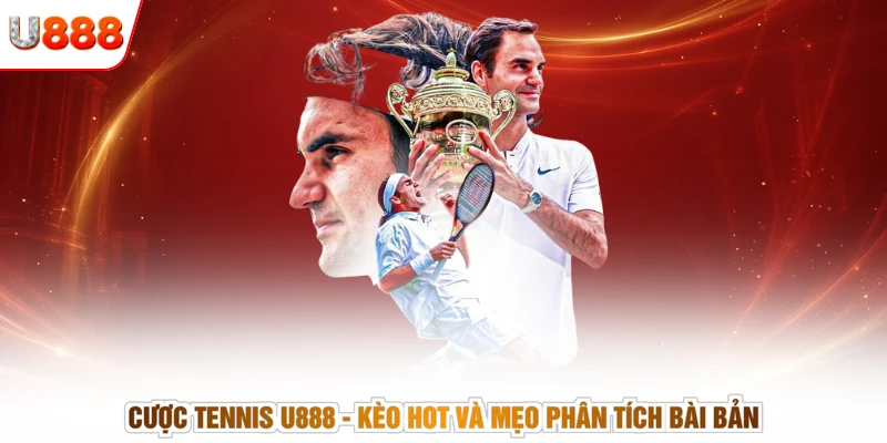 Cược Tennis U888 - Kèo Hot Và Mẹo Phân Tích Bài Bản