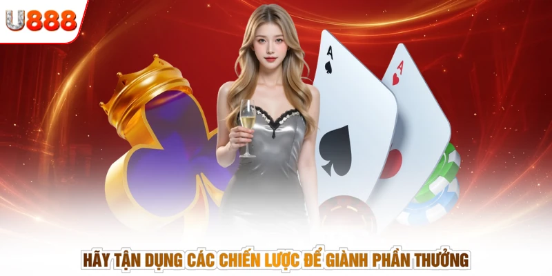 Hãy tận dụng các chiến lược để giành phần thưởng