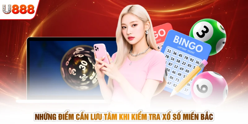 Những điểm cần lưu tâm khi kiểm tra xổ số Miền Bắc