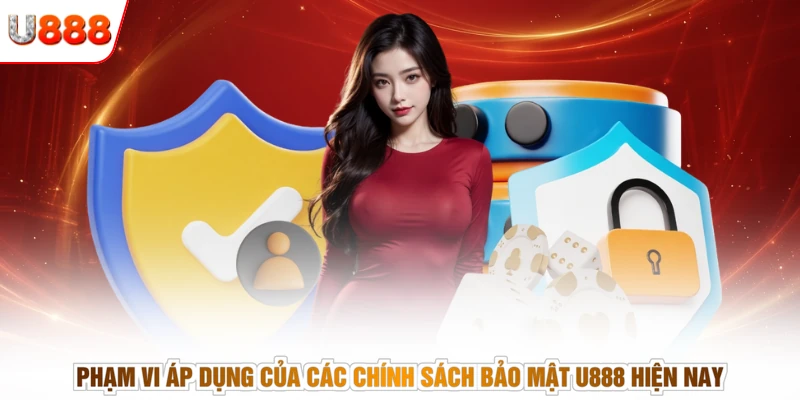 Phạm vi áp dụng của các chính sách bảo mật U888 hiện nay