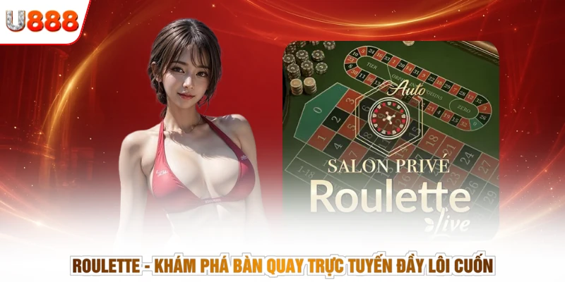 Roulette - Khám Phá Bàn Quay Trực Tuyến Đầy Lôi Cuốn